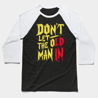 Don't let the old man in Baseball T-Shirt